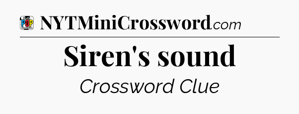 Siren's sound Crossword Clue