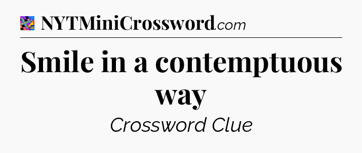 Smile in a contemptuous way Crossword Clue
