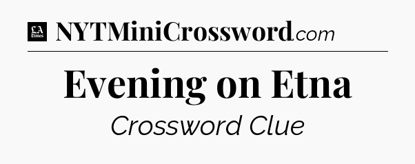 Evening on Etna - LA Times Crossword