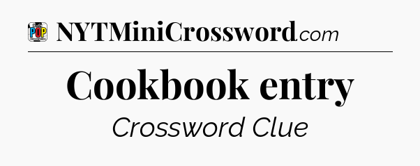Cookbook entry Crossword Clue