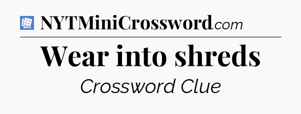 Wear into shreds Puzzle Page Crossword Clue