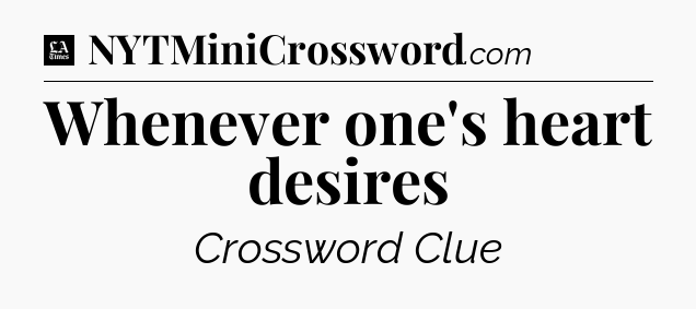 Whenever one's heart desires - LA Times Crossword