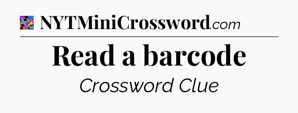 Read a barcode Crossword Clue