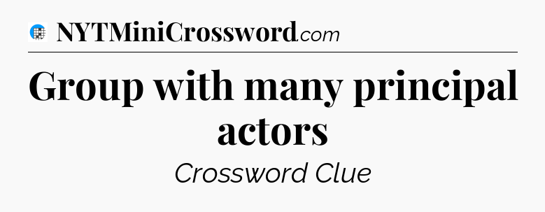 Group with many principal actors Crossword Clue