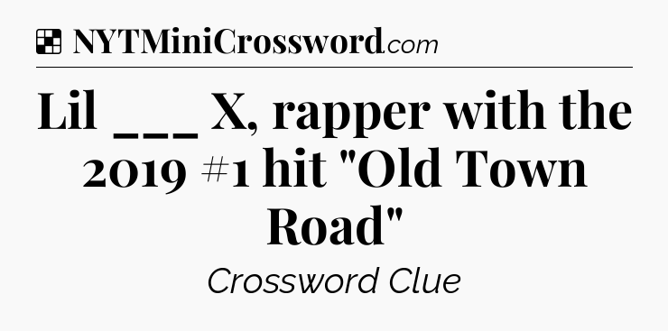 Solution: Lil ___ X, rapper with the 2019 #1 hit 