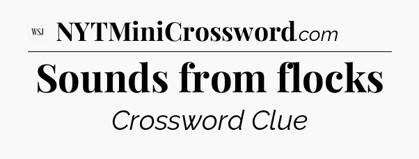 Sounds from flocks - WSJ Crossword