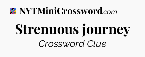 Strenuous journey Crossword Clue