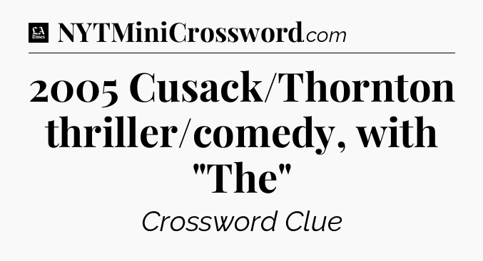 2005 Cusack/Thornton thriller/comedy, with 