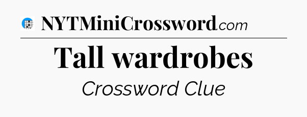 Tall wardrobes Crossword Clue