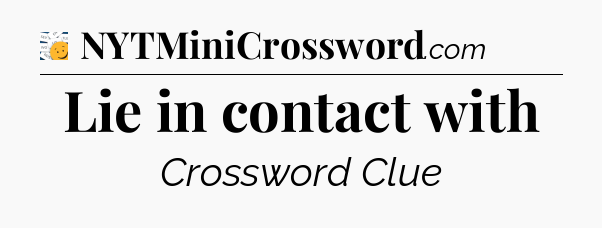 Lie in contact with - 7 Little Words