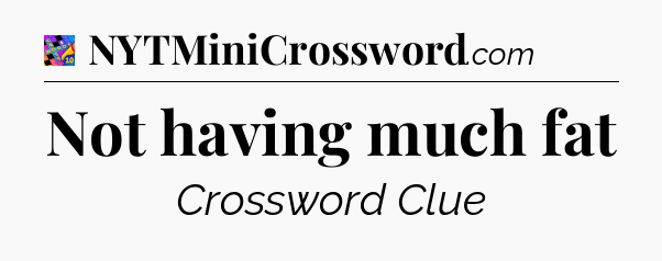 Not having much fat Crossword Clue
