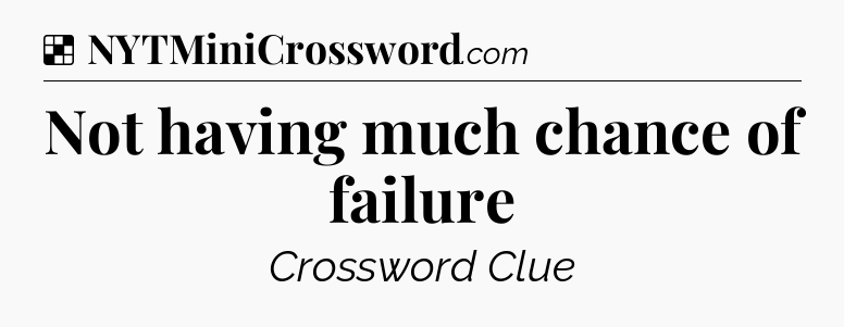 Solution: Not having much chance of failure - NYT Crossword