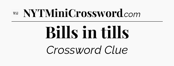 Bills in tills - WSJ Crossword
