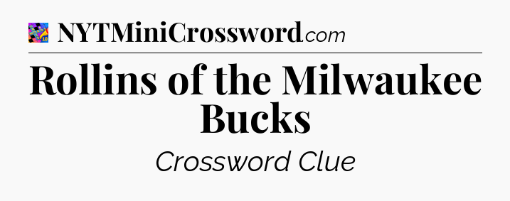 Rollins of the Milwaukee Bucks Crossword Clue