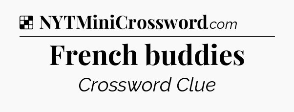 Solution: French buddies - NYT Crossword