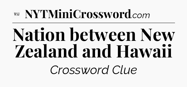 Nation between New Zealand and Hawaii - WSJ Crossword
