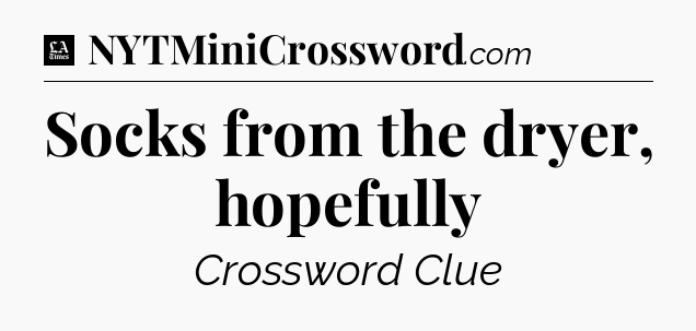 Socks from the dryer, hopefully - LA Times Crossword