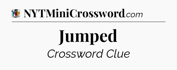 Jumped Crossword Clue