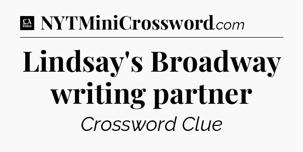 Lindsay's Broadway writing partner - LA Times Crossword