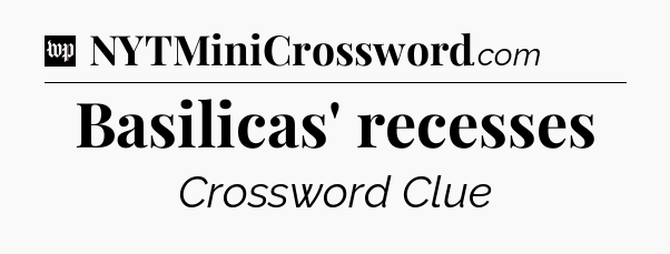 Basilicas' recesses Crossword Clue