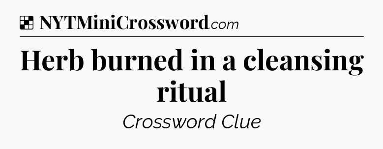 Solution: Herb burned in a cleansing ritual - NYT Crossword
