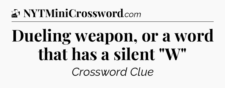 Dueling weapon, or a word that has a silent 