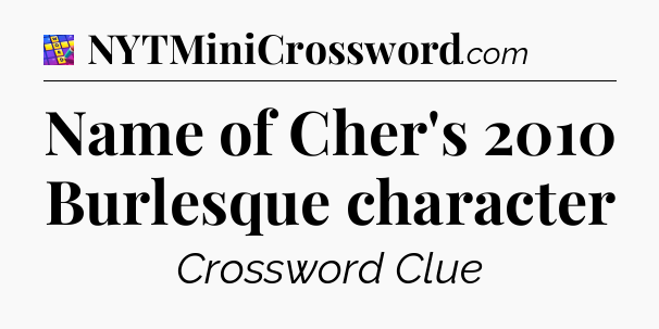 Name of Cher's 2010 Burlesque character Codycross