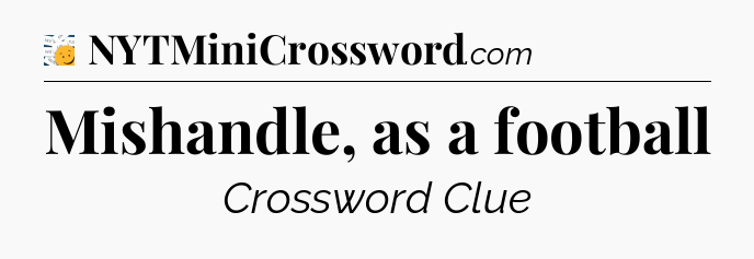 Mishandle, as a football - 7 Little Words