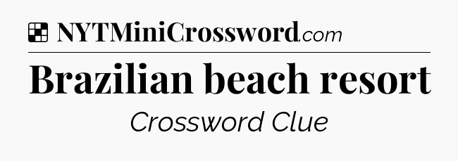 Solution: Brazilian beach resort - NYT Crossword