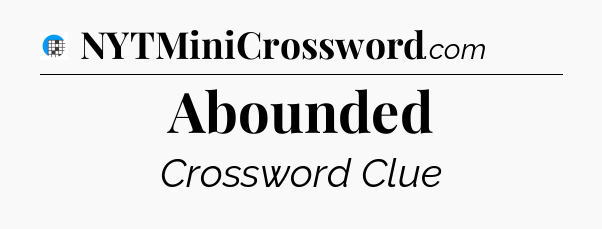 Abounded Crossword Clue