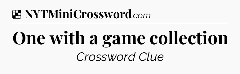 Solution: One with a game collection - NYT Crossword