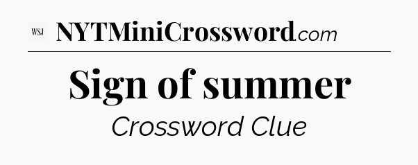 Sign of summer - WSJ Crossword