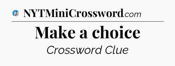 Make a choice Crossword Clue