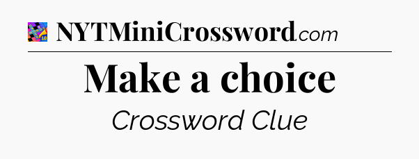 Make a choice Crossword Clue
