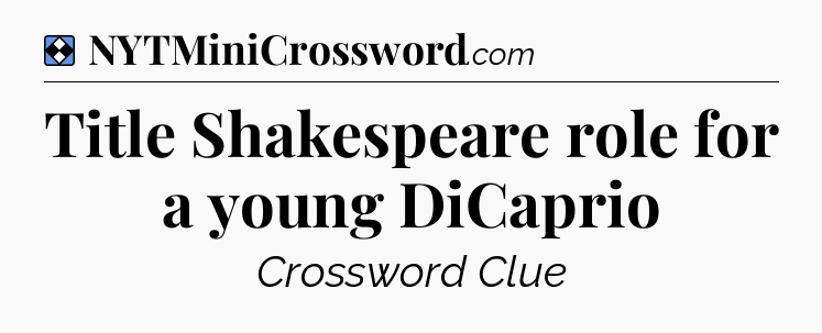 Solution: Title Shakespeare role for a young DiCaprio - NYT Mini Crossword
