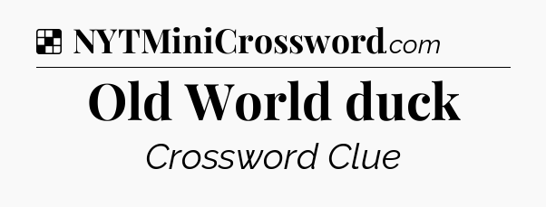 Solution: Old World duck - NYT Crossword
