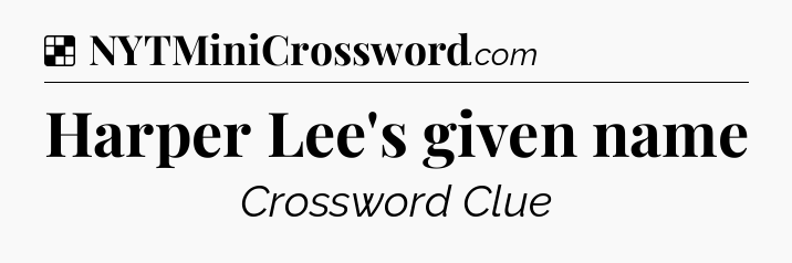 Solution: Harper Lee's given name - NYT Crossword