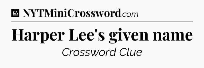 Harper Lee's given name - LA Times Crossword