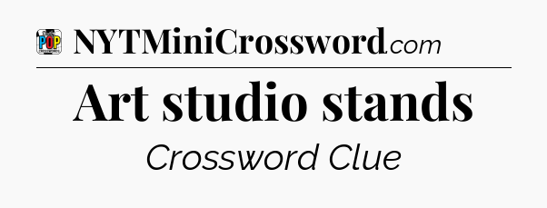 Art studio stands Crossword Clue