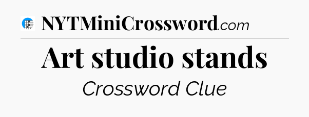 Art studio stands Crossword Clue
