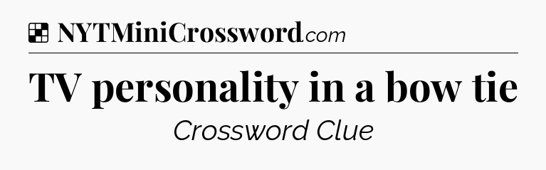 Solution: TV personality in a bow tie - NYT Crossword