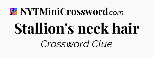 Stallion's neck hair Crossword Clue