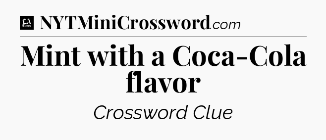 Mint with a Coca-Cola flavor - LA Times Crossword