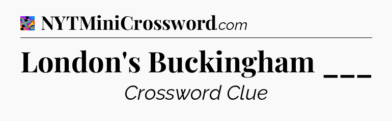 London's Buckingham ___ Crossword Clue