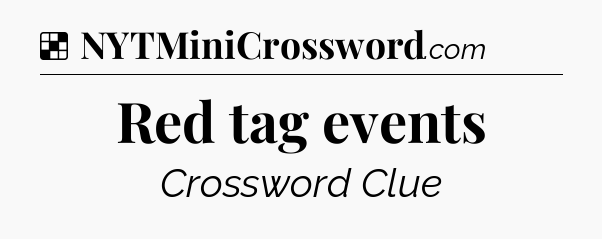 Solution: Red tag events - NYT Crossword