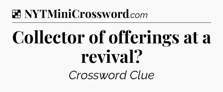 Solution: Collector of offerings at a revival - NYT Crossword
