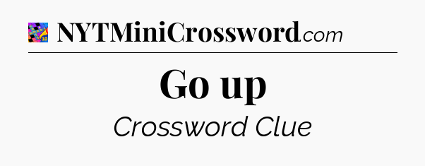 Go up Crossword Clue