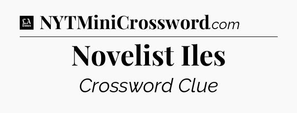 Novelist Iles - LA Times Crossword
