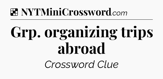 Solution: Grp. organizing trips abroad - NYT Crossword