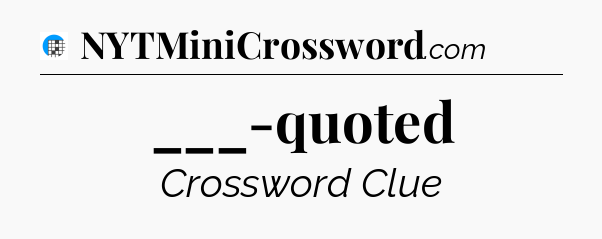 ___-quoted Crossword Clue